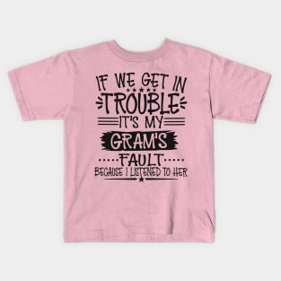 If We Get In Trouble It's My Gram's Fault Kids T-Shirt